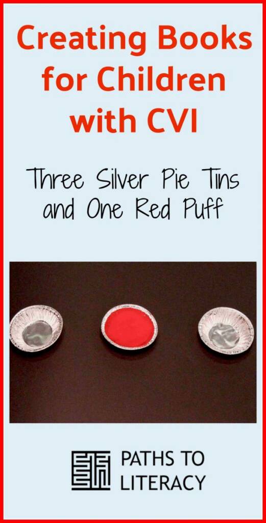 Creating Books for Children with CVI: Three Silver Pie Tins and One Red Puff