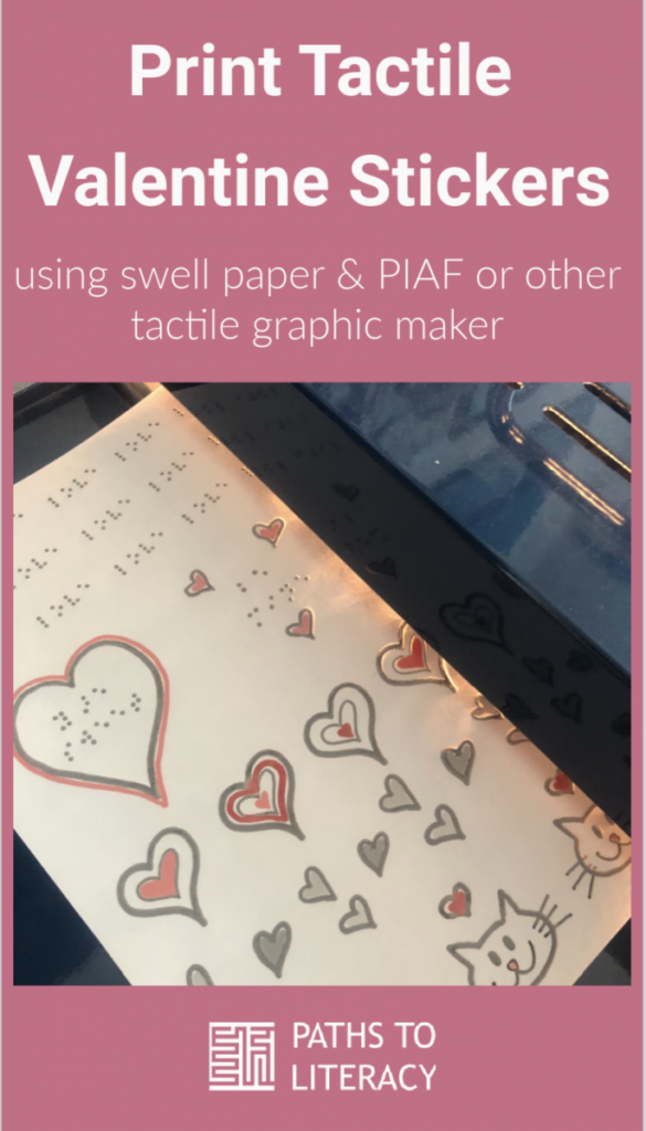 collage of printing tactile Valentine stickers using swell paper and PIAF or other tactile graphic maker