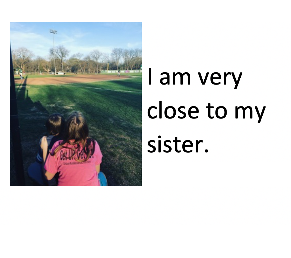 I am very close to my sister.