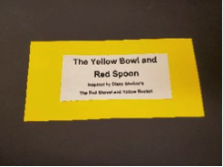 Book cover: The Yellow Bowl and Red Spoon The Yellow Bowl and Red Spoon; Inspired by Diane Sheline's The Red Shovel and Yellow Bucket