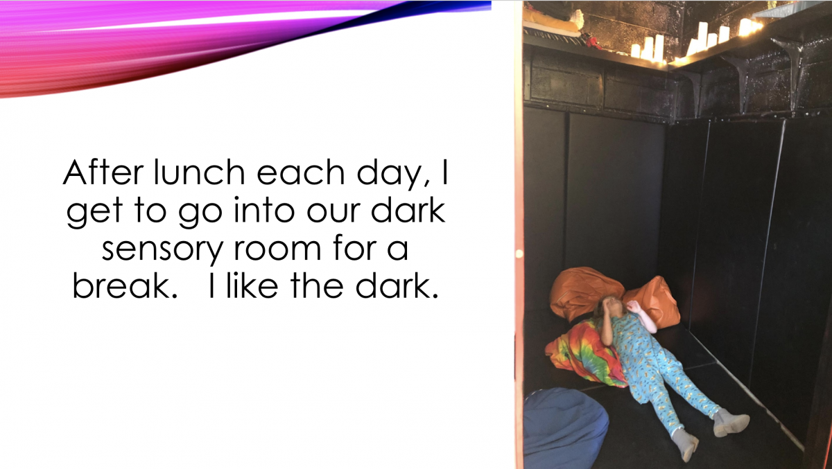 After lunch each day, I get to go into our dark sensory room for a break. I like the dark. Vision portfolio