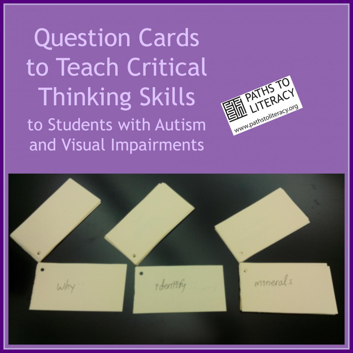 Question cards to teach critical thinking skills to students with autism and visual impairment