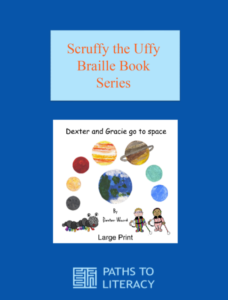 Scruffy the Duffy Braille Book Series with the cover of the book, "Dexter and Gracie go to Space" with planets around earth and the two characters on the cover. 