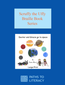 Scruffy the Duffy Braille Book Series with the cover of the book, "Dexter and Gracie go to Space" with planets around earth and the two characters on the cover.