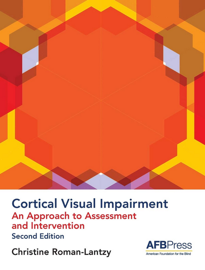 Cortical Visual Impairment, An approach to assessment and intervention book cover from Dr. Christine Roman-Lantzy