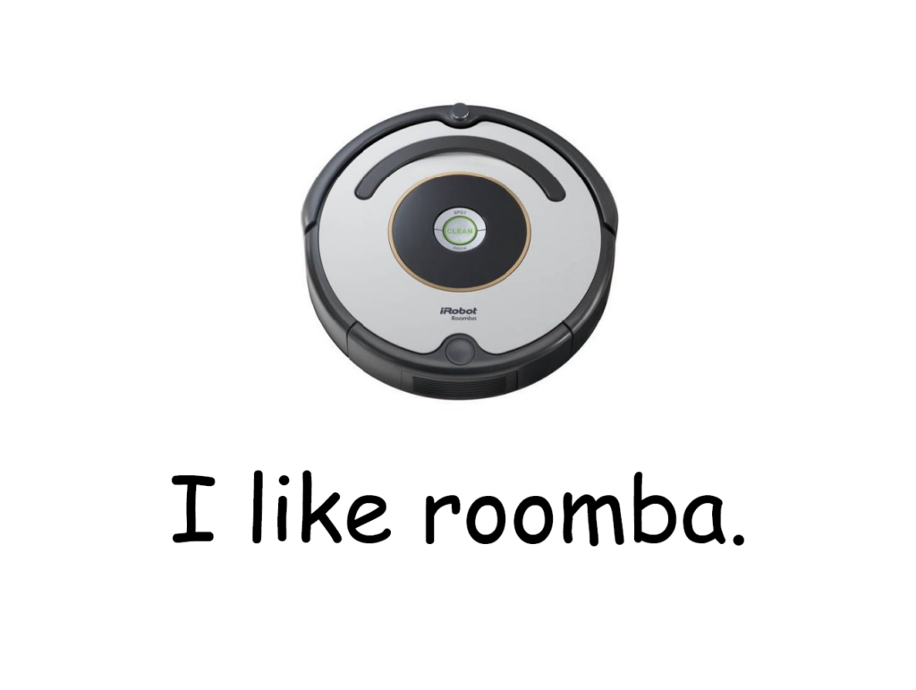 An image of a roomba robot vacuum with text that reads "I like roomba."