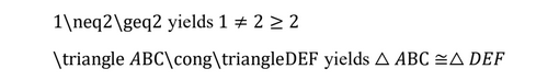 1\neq2\geq2 yields 1 not equal 2
\triangle ABC\cong\triangleDEF yields ABC≅△DEF