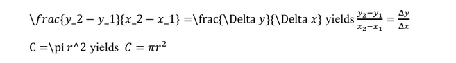 \frac{y_2-y_1}{x_2-x_1}=\frac{\Delta y}{\Delta x} yields y2-y1x2-x1=yx
C=\pi r^2 yields C=πr2