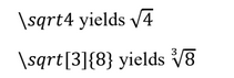 \sqrt4 yields 4
 \sqrt[3]{8} yields 38