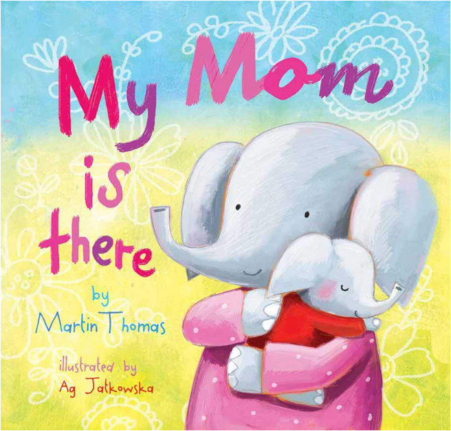 My Mom is There book cover with a mama elephant hugging her baby.